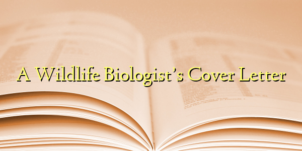 A Wildlife Biologist’s Cover Letter