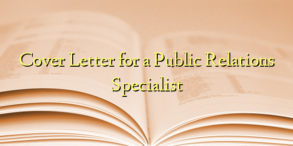 Cover Letter for a Public Relations Specialist