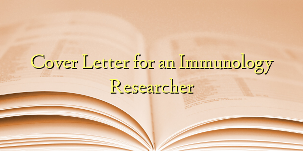 Cover Letter for an Immunology Researcher