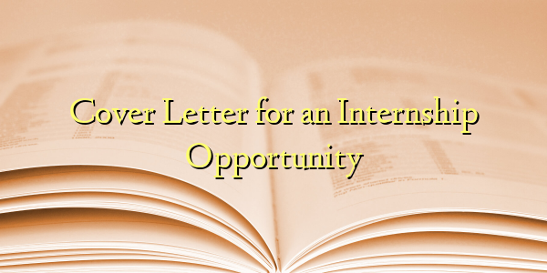 Cover Letter for an Internship Opportunity