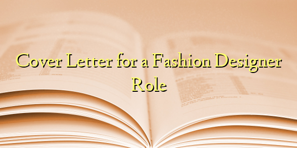 Cover Letter for a Fashion Designer Role