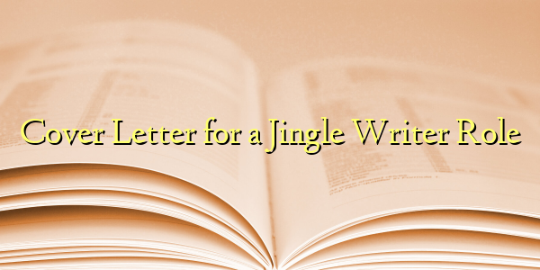 Cover Letter for a Jingle Writer Role