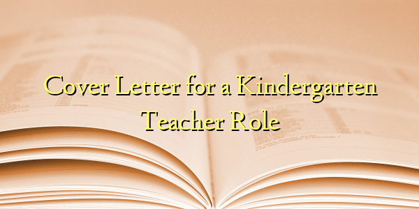 Cover Letter for a Kindergarten Teacher Role