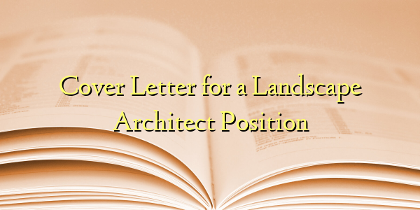 Cover Letter for a Landscape Architect Position