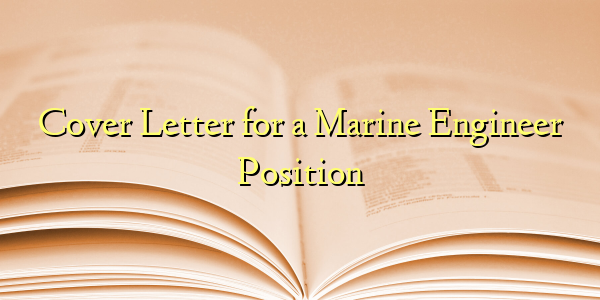 Cover Letter for a Marine Engineer Position