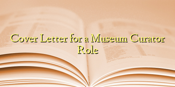 Cover Letter for a Museum Curator Role