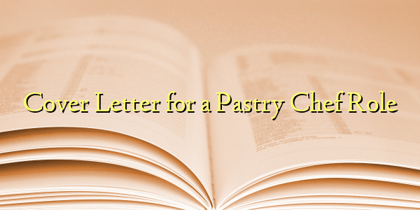 Cover Letter for a Pastry Chef Role