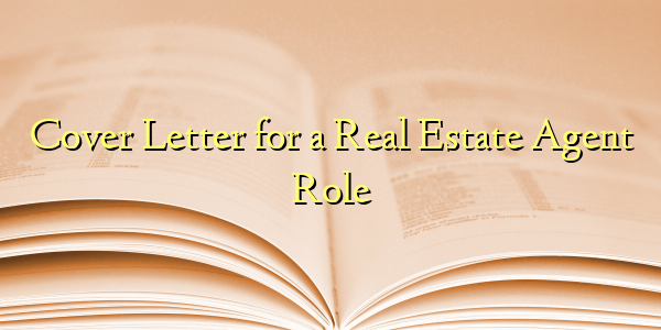 Cover Letter for a Real Estate Agent Role