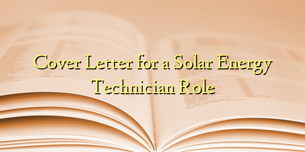 Cover Letter for a Solar Energy Technician Role