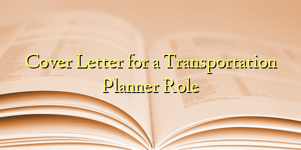Cover Letter for a Transportation Planner Role