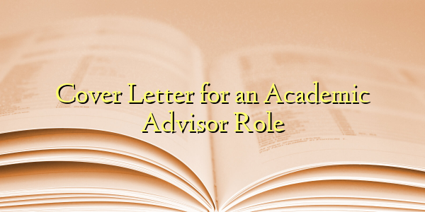 Cover Letter for an Academic Advisor Role